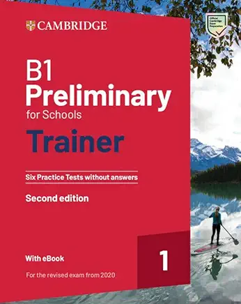 B1 Preliminary for Schools Trainer 1 for the Revised exam 2020 Second Edition. Six Practice Tests without Answers with Audio...